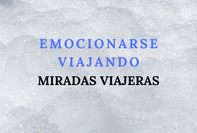 Emocionarse viajando. Miradas viajeras