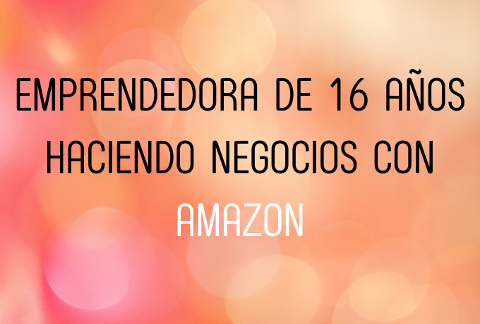 Emprendedora de 16 años haciendo negocios con Amazon