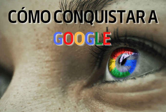 Cómo conquistar a Google y estar en primera fila en Internet