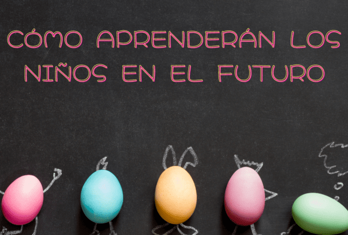 Cómo aprenderán los niños en el futuro