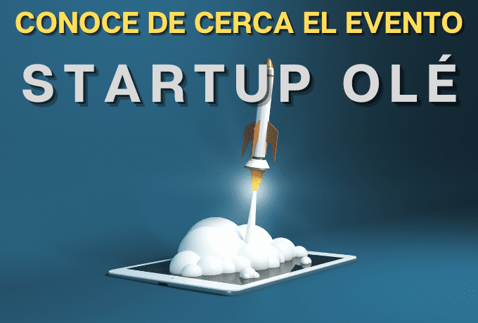 Conoce de cerca el evento STARTUP OLÉ