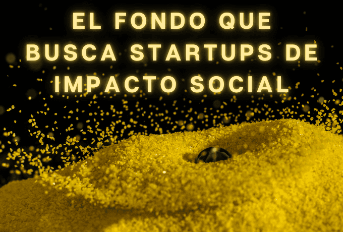 El fondo que busca startups de impacto social