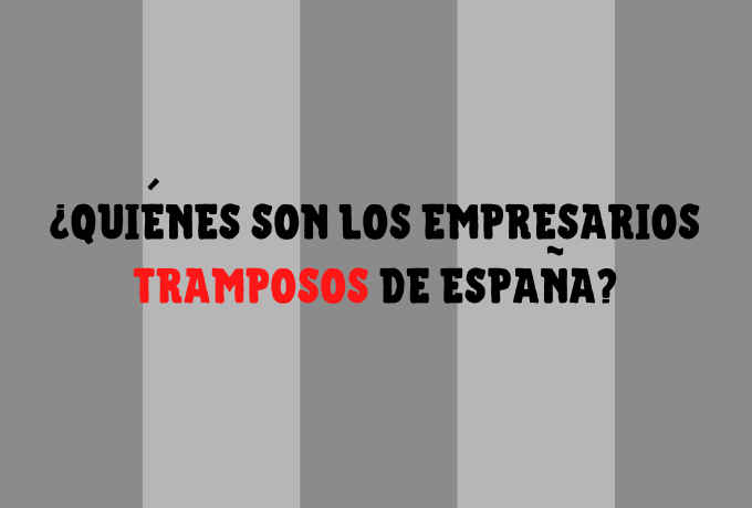 ¿Quiénes son los empresarios tramposos de España?