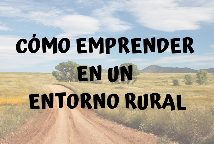 Cómo emprender en un entorno rural