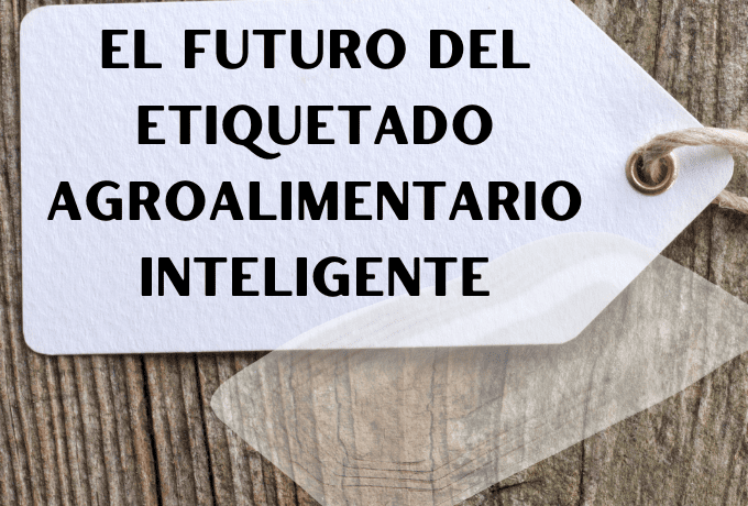 El futuro del etiquetado agroalimentario inteligente