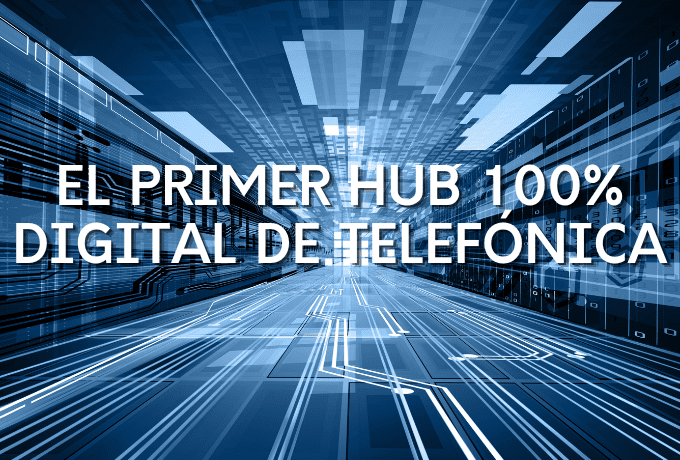 El primer hub 100% digital de Telefónica