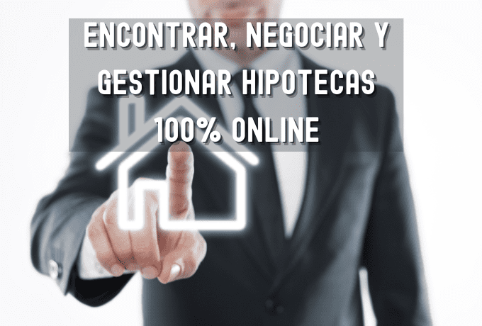 Encontrar, negociar y gestionar hipotecas 100% online