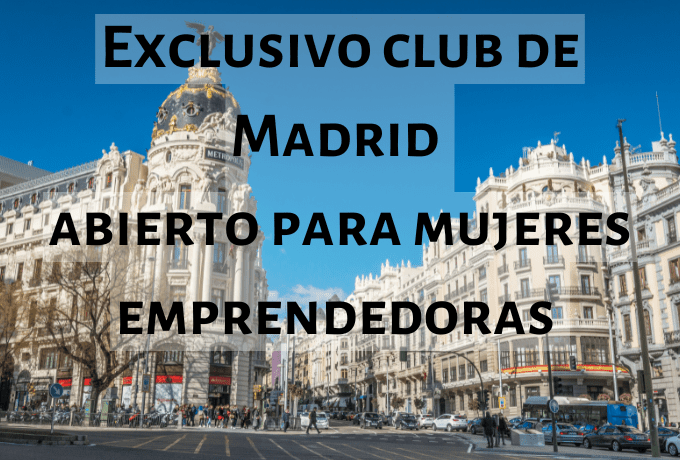 Exclusivo club de Madrid abierto para mujeres emprendedoras