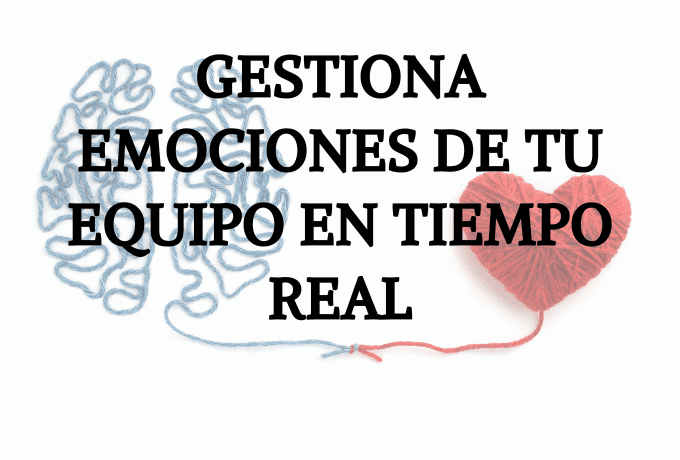 Gestiona emociones de tu equipo en tiempo real