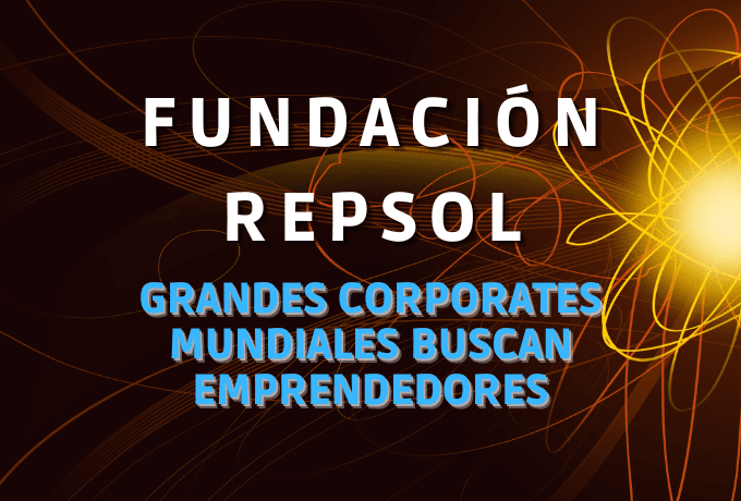 Grandes Corporates mundiales buscan emprendedores: Fundación Repsol