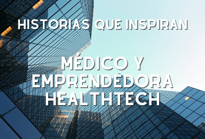 Historias que inspiran: Médico y emprendedora healthtech