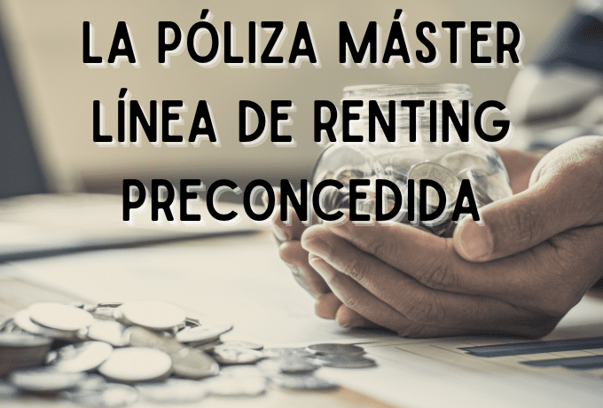 La póliza máster, línea de renting preconcedida