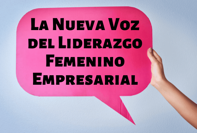 La Nueva Voz del Liderazgo Femenino Empresarial