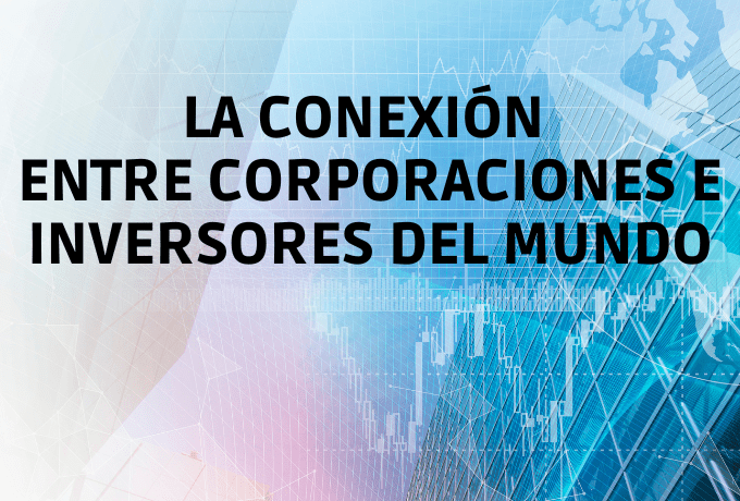 La conexión entre corporaciones e inversores del mundo