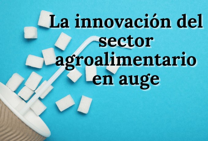 La innovación del sector agroalimentario en auge