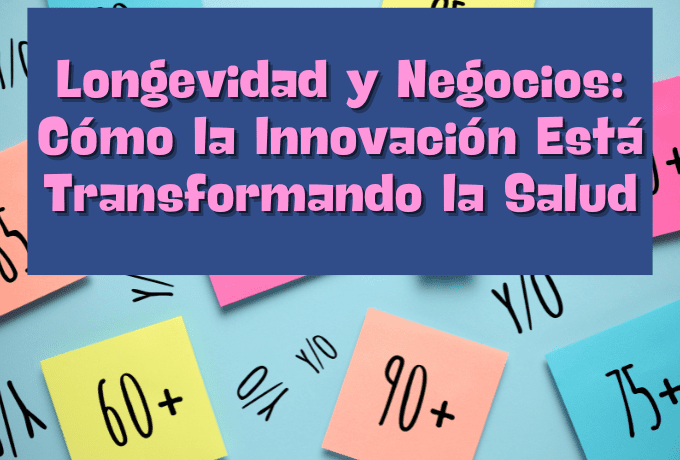 Longevidad y Negocios: Cómo la Innovación Está Transformando la Salud