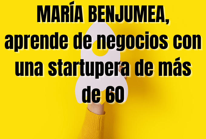 María Benjumea, aprende de negocios con una startupera de más de 60