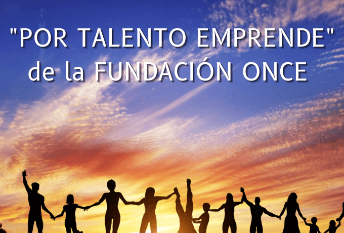 “Por Talento Emprende” de la FUNDACIÓN ONCE