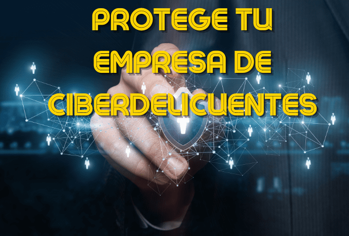 Las claves para proteger tu empresa de ciberdelincuentes