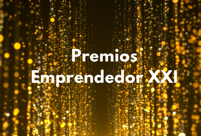 Todo lo que tienes que saber de los Premios Emprendedor XXI