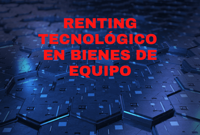 Renting tecnológico en bienes de equipo