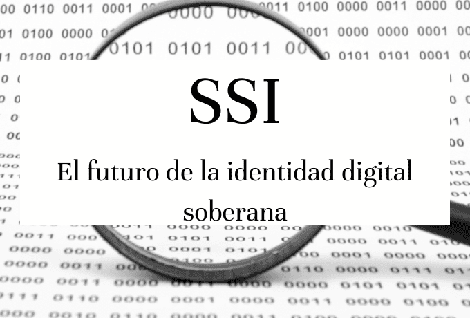 SSI: El futuro de la identidad digital soberana