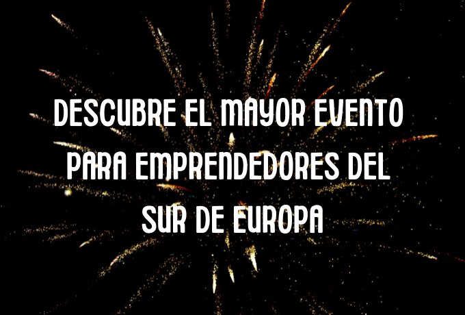 Descubre el mayor evento para emprendedores en el Sur de Europa