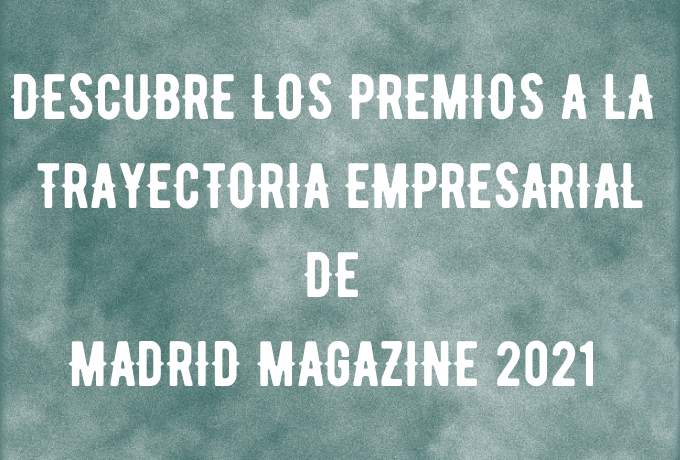 Descubre los premios a la trayectoria empresarial de Madrid Magazine 2021