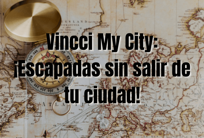 Vincci My City ¡Escapadas sin salir de tu ciudad!