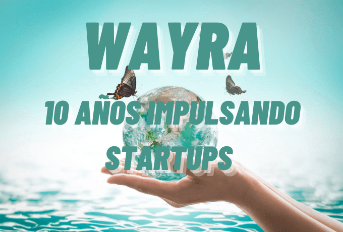 Wayra: 10 Años Impulsando Startups