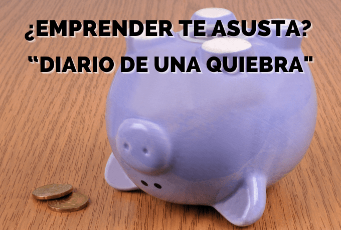 ¿Emprender te asusta? “Diario de una Quiebra”