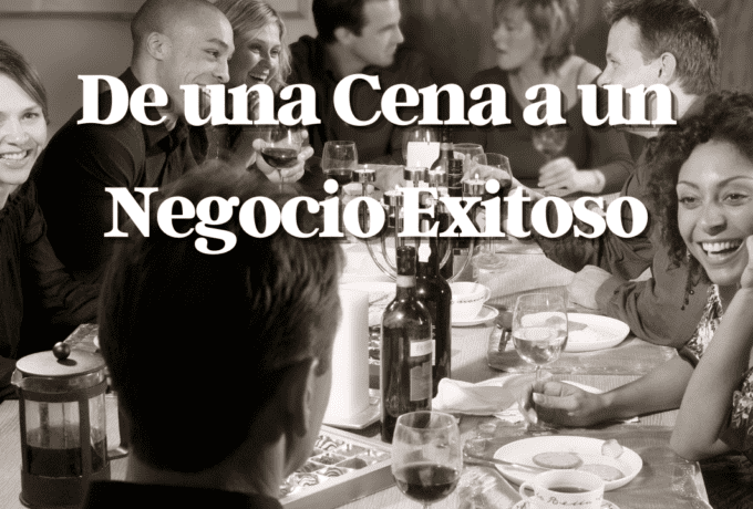 De una Cena a un Negocio Exitoso