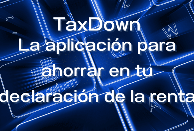 TaxDown. La aplicación para ahorrar en tu declaración de la renta