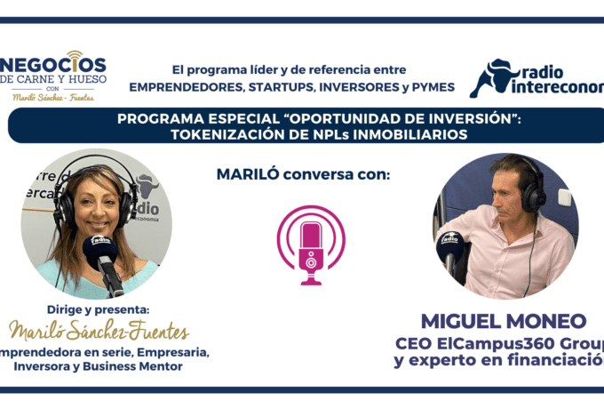 Mariló conversa con… Miguel Moneo, CEO de ElCampus360 Group y exp. en financiación e inversión