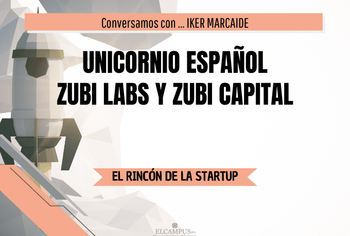 Unicornio español – ZUBI LABS y ZUBI CAPITAL