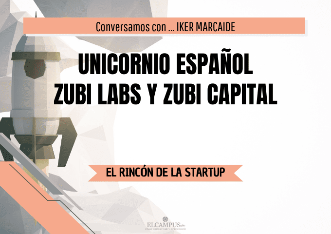 Unicornio español – ZUBI LABS y ZUBI CAPITAL